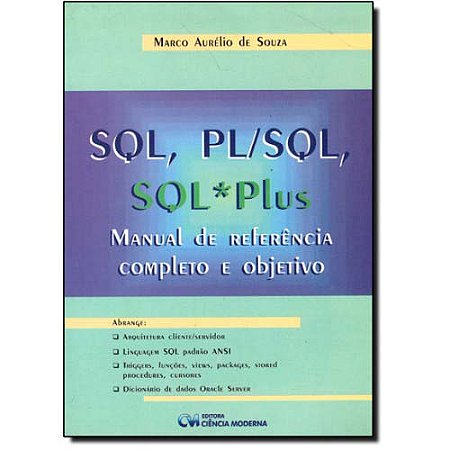 Sql, Pl/sql, Sql*plus: Manual de Referencia Completo e Objetivo