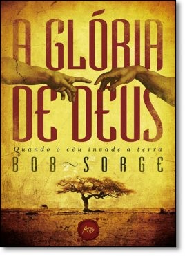 Gloria de Deus, a - Quando o Ceu Invade a Terra