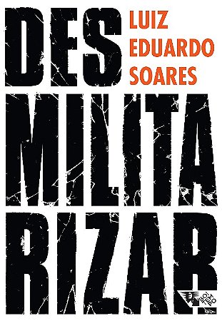 Desmilitarizar: Seguranca Publica e Direitos Humanos