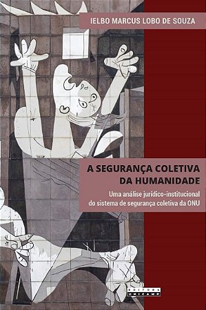 Seguranca Coletiva da Humanidade, A: Uma Analise Juridico-institucional do