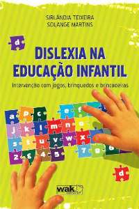 Dislexia na Educacao Infantil - Intervencao com Jogos, Brinquedos e Brincad