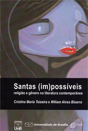 Santas Impossiveis - Regiao e Genero na Literatura Contemporanea