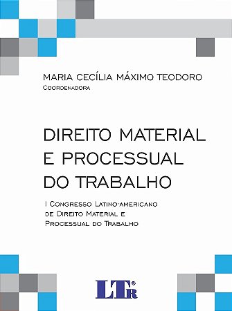 Direito Material e Processual do Trabalho - I Congresso Latino-americano de