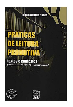 Praticas de Leitura Produtiva: Textos e Contextos (sociedade, Ensino e Arte