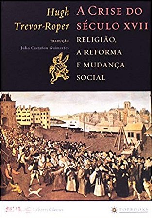 Crise do Seculo Xvii, a - Religiao, a Reforma e Mudanca Social