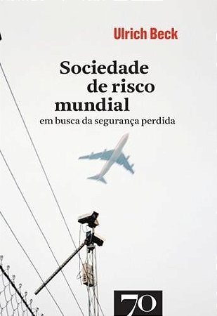 Sociedade de Risco Mundial - em Busca da Seguranca