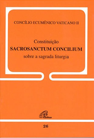 Constituicao Sacrosanctum Concilium sobre a Sagrada Liturgia - 26