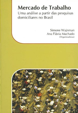 Mercado de Trabalho - Uma Analise a Partir das Pesquisas Domiciliares no br