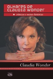 Olhares de Claudia Wonder - Cronicas e Outras Historias