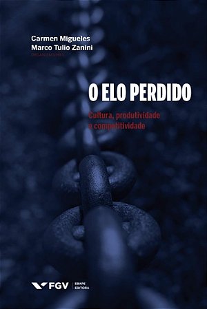 Elo Perdido, O: Cultura, Produtividade e Competitividade