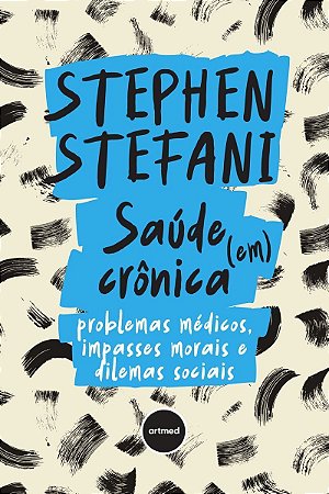 Saúde (Em) Crônica - Problemas Médicos, Impasses Morais e Dilemas Sociais - 01Ed/24