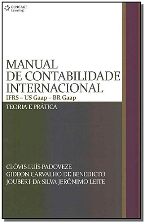Manual de Contabilidade Internacional - IFRS -US Gaap - BR Gaap: Teoria e Prática