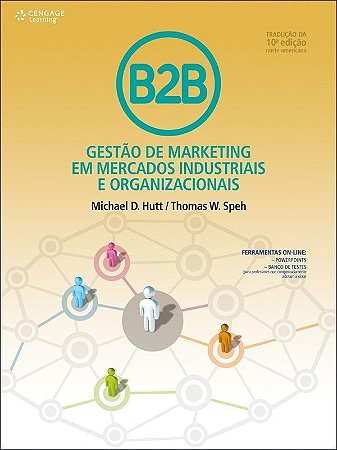 B2B: GESTAO DE MARKETING EM MERCADOS INDUSTRIAIS E ORGANIZACIONAIS