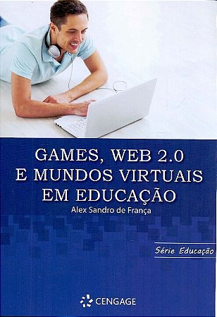 Games, Web 2.0 e Mundos Virtuais Em Educação