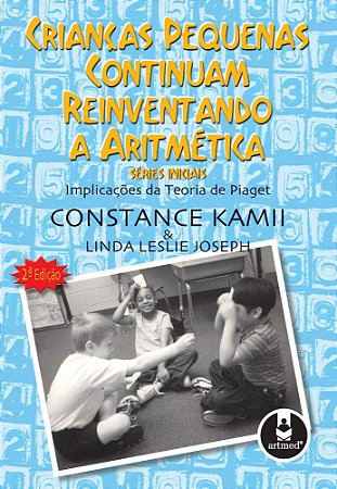 Crianças Pequenas Continuam Reinventando A Aritmética - Séries Iniciais - Implicações Da Teoria De P