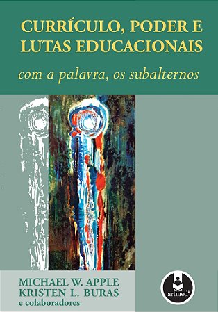 Currículo, Poder E Lutas Educacionais - Com A Palavra, Os Subalternos