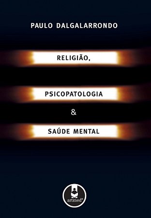 Religião, Psicopatologia E Saúde Mental