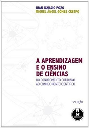 APRENDIZAGEM E O ENSINO DE CIENCIAS, A - DO CONHECIMENTO COTIDIANO AO CONHE