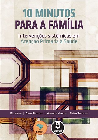 10 Minutos Para A Família - Intervenções Sistêmicas Em Atenção Primária À Saúde