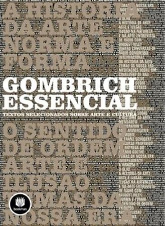 GOMBRICH ESSENCIAL - TEXTOS SELECIONADOS SOBRE ARTE E CULTURA