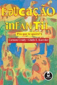 Educacao Infantil Pra Que Te Quero ?