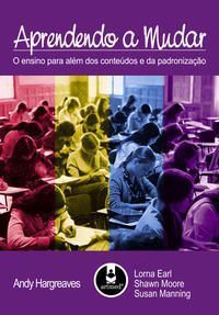 Aprendendo a Mudar - o Ensino Para Além Dos Conteúdos e Da Padronização