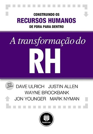 A Transformação Do Rh - Construindo Os Recursos Humanos De Fora Para Dentro
