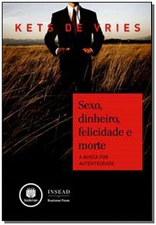 Sexo, Dinheiro, Felicidade e Morte - a Busca Por Autenticidade