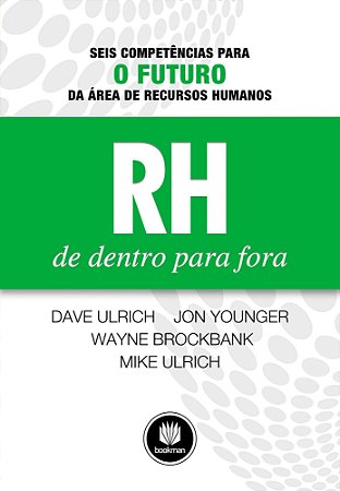 Rh De Dentro Para Fora - Seis Competências Para O Futuro Da Área De Recursos Humanos