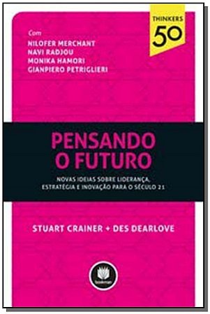 Pensando o Futuro - Novas Ideias Sobre Liderança, Estratégia e Inovação Para o Século 21