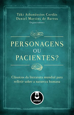 Personagens Ou Pacientes? - Clássicos Da Literatura Mundial Para Refletir Sobre A Natureza Humana