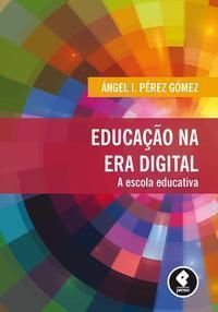Educacao Na Era Digital - a Escola Educativa