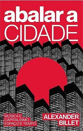 Abalar a Cidade - Música e Capitalismo, Espaço e Tempo