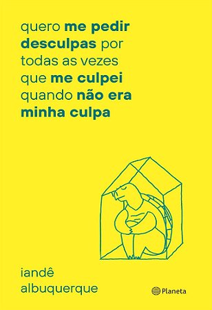 Quero Me Pedir Desculpas Por Toda Vez Que Me Culpei Quando Não Era Minha Culpa