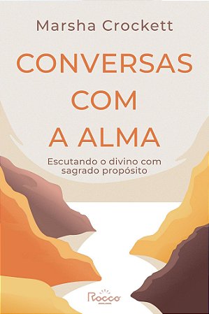 Conversas Com a Alma - Escutando o Divino Com Sagrado Propósito