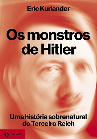 Os Monstros de Hitler - Uma História Sobrenatural do Terceiro Reich