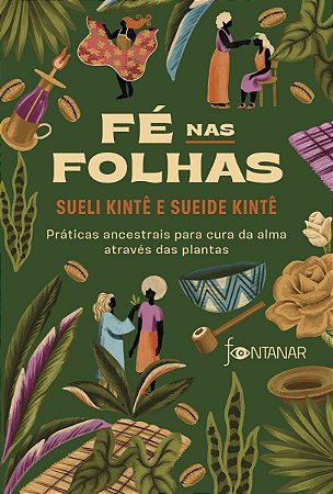 Fé Nas Folhas - Práticas Ancestrais Para Cura da Alma Através Das Plantas