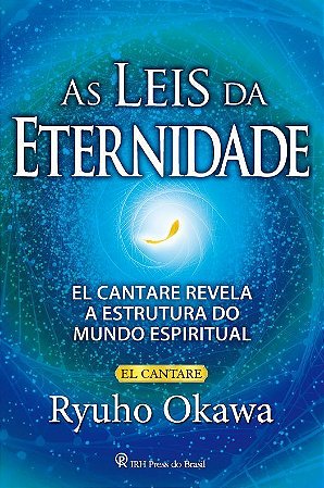 As Leis da Eternidade - El Cantare Revela a Estrutura do Mundo Espiritual