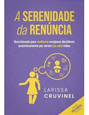 A Serenidade da Renúncia: Uma bússola mulheres corajosas decidirem autenticamente por serem (ou não)