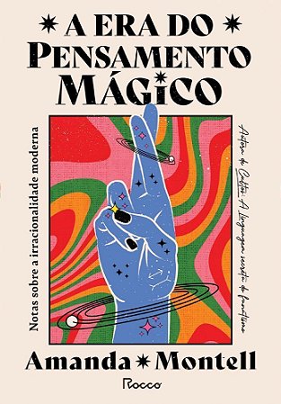 A Era do Pensamento Mágico - Notas Sobre a Irracionalidade Moderna