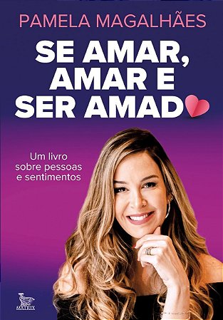 Se Amar, Amar e Ser Amado - Um Livro Sobre Pessoas e Sentimentos