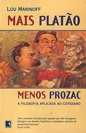 MAIS PLATAO, MENOS PROZAC - A FILOSOFIA APLICADA AO COTIDIANO