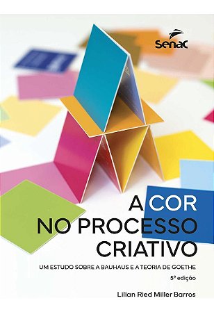 A Cor no Processo Criativo - Um Estudo Sobre Bauhaus e a Teoria de Goethe