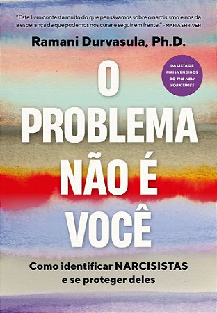 O Problema Não é Você - Como Identificar Narcisistas e Se Proteger Deles