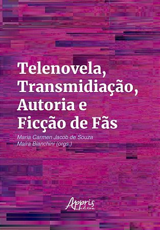 Telenovela, Transmidiação, Autoria e Ficção de Fãs
