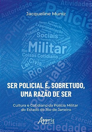 “Ser Policial É, Sobretudo, Uma Razão De Ser” - Cultura E Cotidiano Da Polícia Militar Do Estado Do