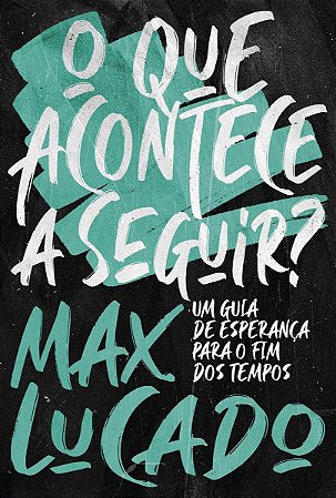 O Que Acontece a Seguir? - Um Guia de Esperança Para o Fim Dos Tempos