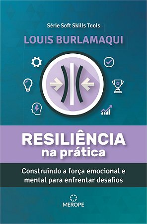 Resiliência na Prática - Construindo a Força Emocional e Mental Para Enfrentar Desafios