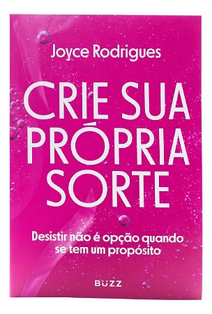 Crie Sua Própria Sorte - Desistir Não é Opção Quando Se Tem Um Propósito