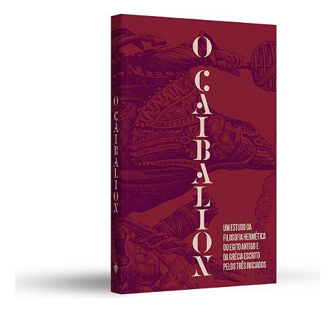 O Caibalion - Um Estudo da Filosofia Hermética do Antigo Egito e da Grécia